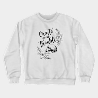 Create Good Trouble in Black Crewneck Sweatshirt